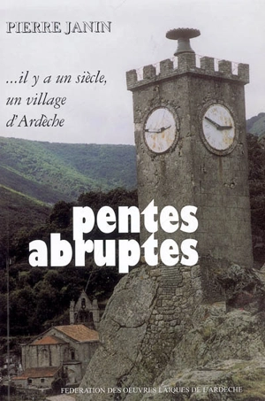 Pentes abruptes : il y a un siècle un village d'Ardèche... - Pierre Janin