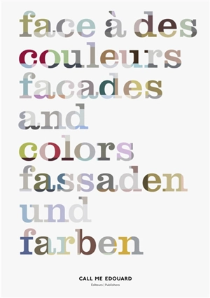 Face à des couleurs. Facades and colors. Fassaden und farben - Nicole Beuchat