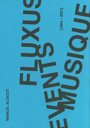 Fluxus events musique : 1964-2021 - Marcel Alocco