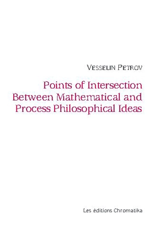 Points of intersection between mathematical and process philosophical ideas - Vesselin Petrov