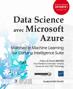 Data Science avec Microsoft Azure : maîtrisez le Machine Learning sur Cortana Intelligence Suite - Madjid Khichane