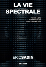 La vie spectrale : penser l'ère du métavers et des IA génératives - Eric Sadin