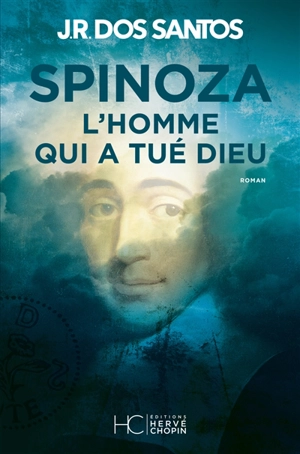 Spinoza : l'homme qui a tué Dieu - José Rodrigues dos Santos