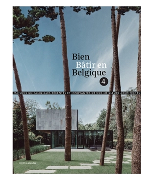 Bien bâtir en Belgique. Vol. 4. Maisons unifamiliales récentes et innovantes de nos meilleurs architectes - Frank Berckmans