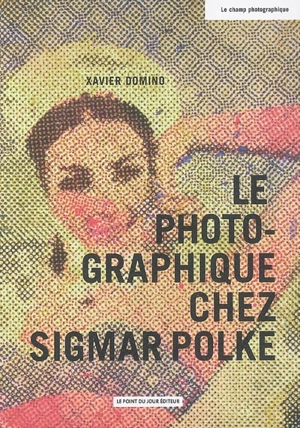 Le photographique chez Sigmar Polke - Xavier Domino