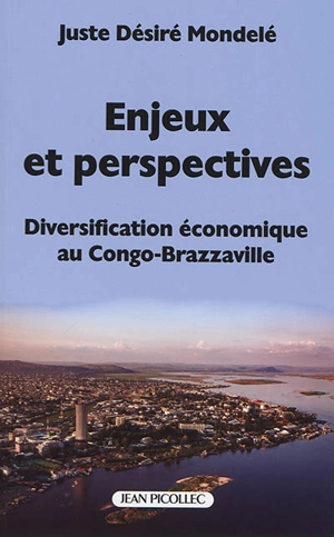 Enjeux et perspectives : diversification économique au Congo-Brazzaville - Juste Désiré Mondélé