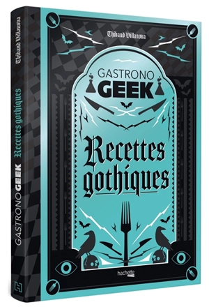 Recettes gothiques - Thibaud Villanova