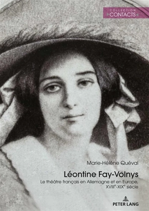 Léontine Fay-Volnys : le théâtre français en Allemagne et en Europe : XVIIIe-XIXe siècle - Marie-Hélène Quéval