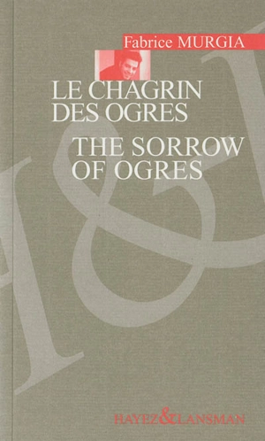 Le chagrin des ogres. The sorrow of ogres - Fabrice Murgia