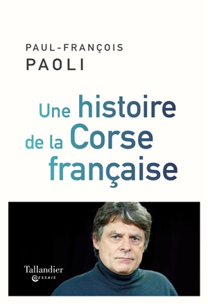 Une histoire de la Corse française : de Sampiero Corso à nos jours - Paul-François Paoli