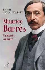 Maurice Barrès : un destin solitaire - Estelle Anglade-Trubert