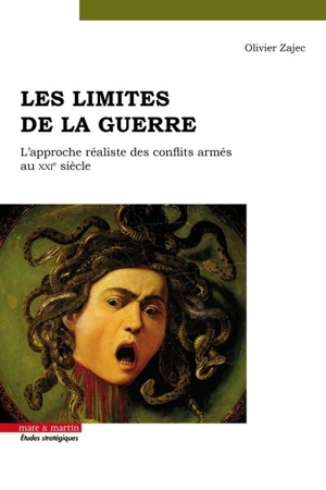 Les limites de la guerre : l'approche réaliste des conflits armés au XXIe siècle - Olivier Zajec