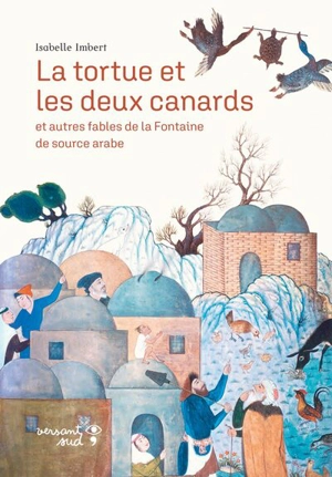 La tortue et les deux canards : et autres fables de La Fontaine de source arabe - Jean de La Fontaine