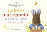 Le monde de Pierre Lapin. Le livre marionnette de Pierre Lapin et ses amis