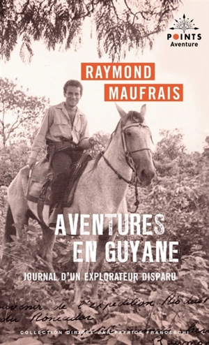 Aventures en Guyane : journal d'un explorateur disparu - Raymond Maufrais