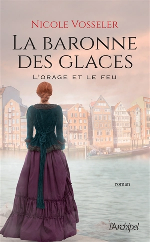 La baronne des glaces. Vol. 2. L'orage et le feu - Nicole Vosseler