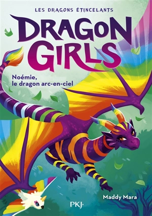 Dragon girls : les dragons étincelants. Vol. 3. Noémie, le dragon arc-en-ciel - Maddy Mara
