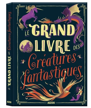 Le grand livre des créatures fantastiques - Sophie Blitman