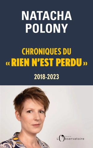 Chroniques du rien n'est perdu, 2018-2023 - Natacha Polony