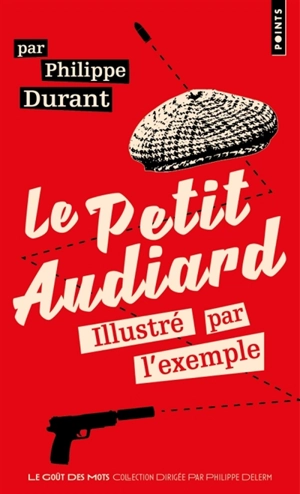 Le petit Audiard illustré par l'exemple - Michel Audiard
