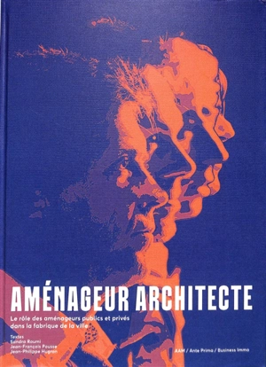 Aménageur architecte : le rôle des aménageurs publics et privés dans la fabrique de la ville - Sandra Roumi