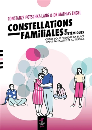 Constellations systémiques, pratiques et perspectives : outils pour prendre sa place dans son sa famille et au travail - Constanze Potschka-Lang