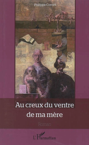 Au creux du ventre de ma mère - Philippe Cornet