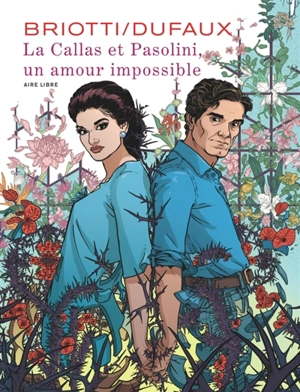 La Callas et Pasolini, un amour impossible - Jean Dufaux