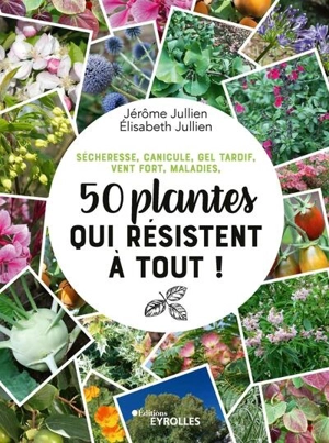 Sécheresse, canicule, gel tardif, vent fort, maladies, 50 plantes qui résistent à tout ! - Jérôme Jullien