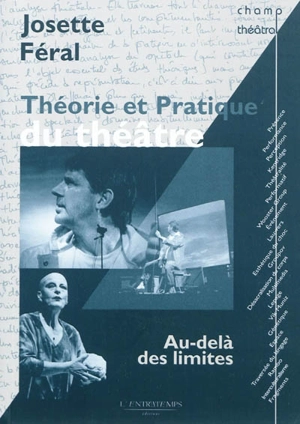 Théorie et pratique du théâtre : au-delà des limites - Josette Féral