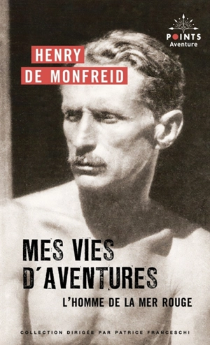 Mes vies d'aventures : l'homme de la mer Rouge - Henry de Monfreid