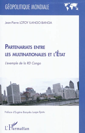 Partenariats entre les multinationales et l'Etat : l'exemple de la RD Congo - Jean-Pierre Lotoy Ilango-Banga