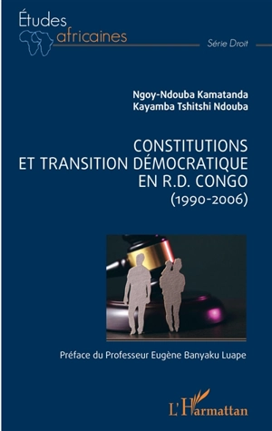 Constitutions et transition démocratique en RD Congo (1990-2006) - Ngoy-Ndouba Kamatanda