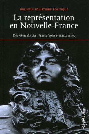 La représentation en Nouvelle-France : deuxième dossier : francofugies et francopéties vol. 26 no. 1 - Bulletin d'histoire politique