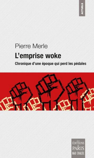 Pierre Merle - L'emprise woke : chronique d'une époque qui perd les pédales