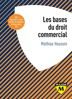 Les bases du droit commercial - Mathias Houssin