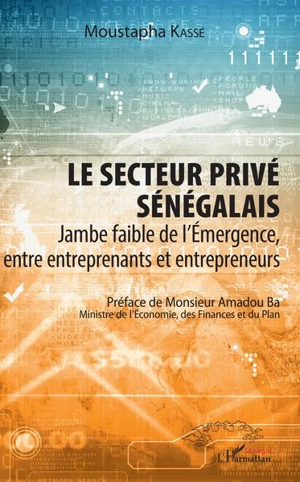 Le secteur privé sénégalais : jambe faible de l'émergence, entre entreprenants et entrepreneurs - Moustapha Kassé