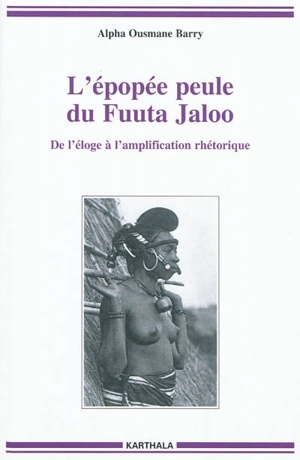 L'épopée peule du Fuuta Jaloo : de l'éloge à l'amplification rhétorique - Alpha Ousmane Barry