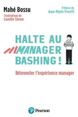 Halte au manager bashing ! : réinventer l'expérience manager - Mahé Bossu