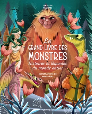 Le grand livre des monstres : histoires et légendes du monde entier - Tea Orsi