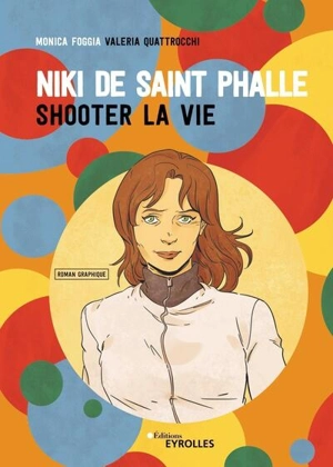 Niki de Saint Phalle : shooter la vie : roman graphique - Monica Foggia