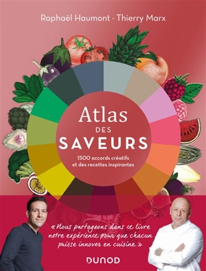 Atlas des saveurs : 1.500 accords créatifs et des recettes inspirantes - Raphaël Haumont