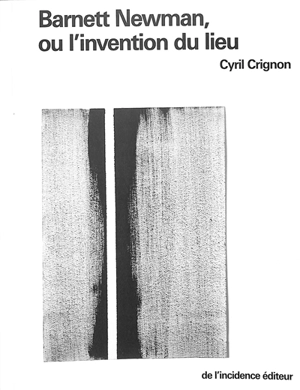 Barnett Newman ou L'invention du lieu - Cyril Crignon