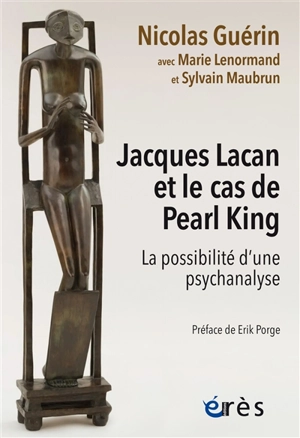 Jacques Lacan et le cas de Pearl King : la possibilité d'une psychanalyse - Nicolas Guérin