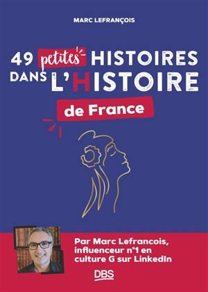 49 petites histoires dans l'histoire de France - Marc Lefrançois