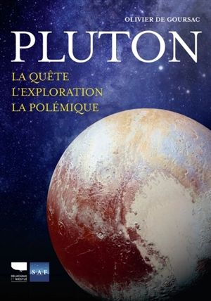 Pluton : la quête, l'exploration, la polémique - Olivier de Goursac