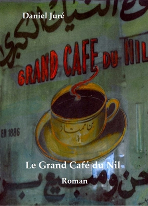 Le Grand café du Nil - Daniel Juré