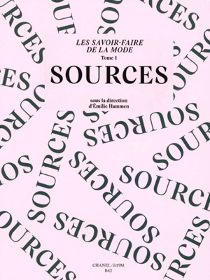 Les savoir-faire de la mode. Vol. 1. Sources