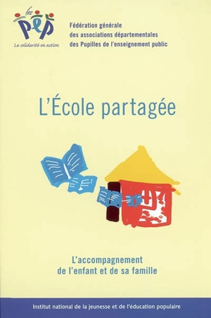 L'école partagée : l'accompagnement de l'enfant et de sa famille - Fédération générale des pupilles de l'enseignement public (France)