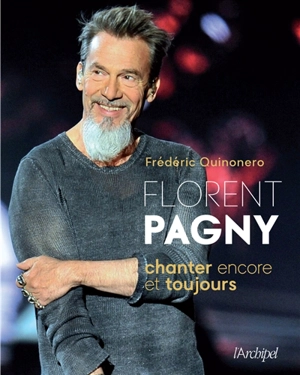 Florent Pagny : chanter encore et toujours : abécédaire - Frédéric Quinonero